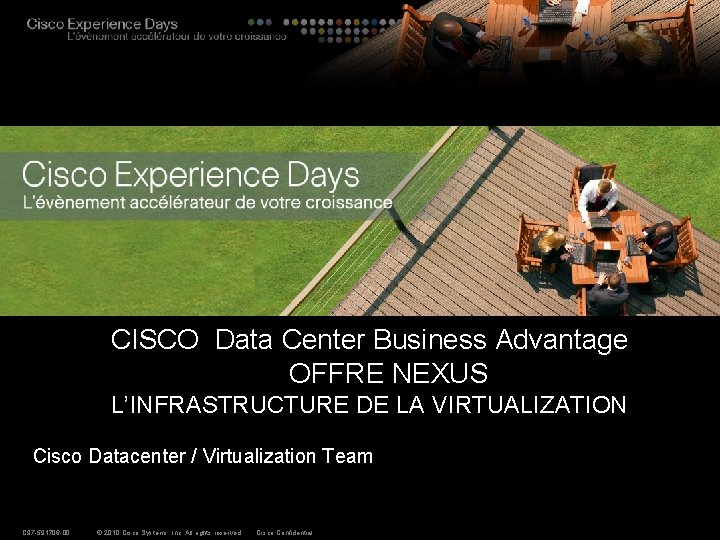 CISCO Data Center Business Advantage OFFRE NEXUS L’INFRASTRUCTURE DE LA VIRTUALIZATION Cisco Datacenter /