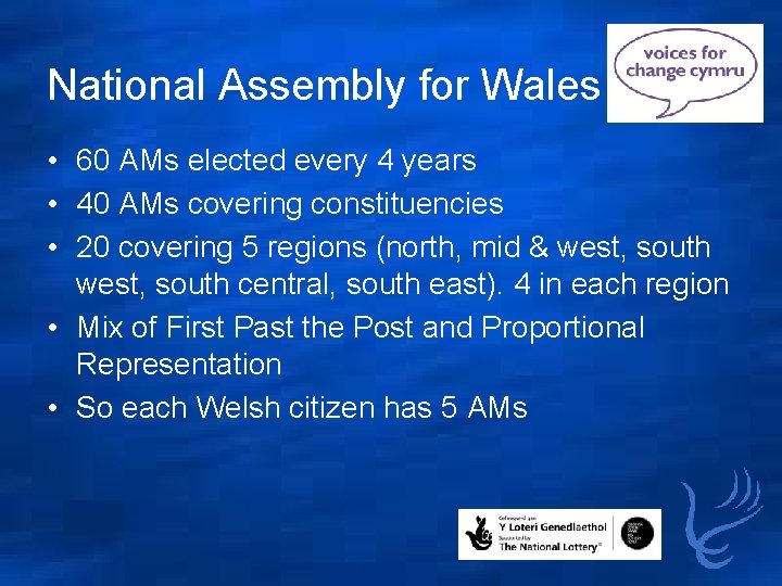 National Assembly for Wales • 60 AMs elected every 4 years • 40 AMs