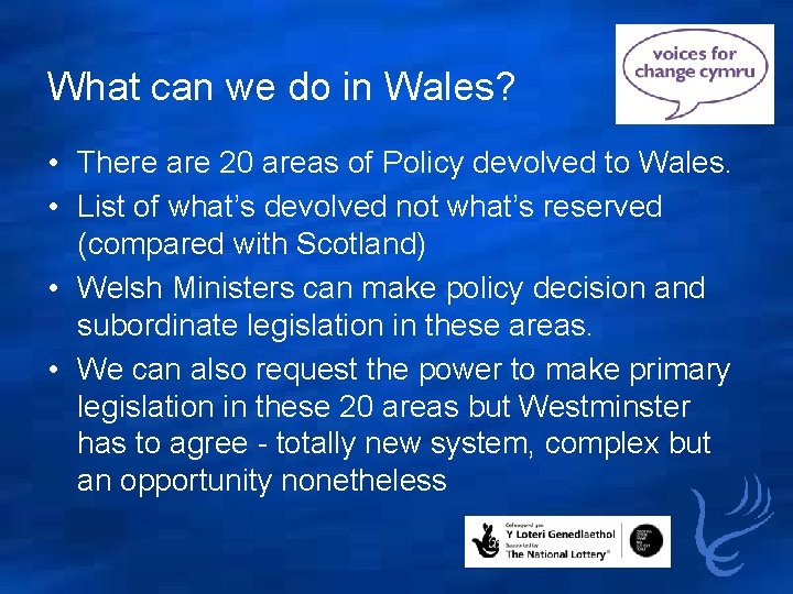 What can we do in Wales? • There are 20 areas of Policy devolved