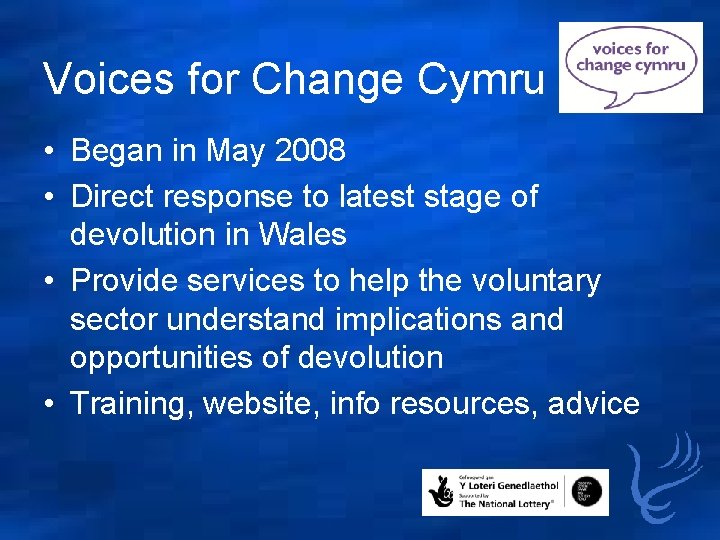 Voices for Change Cymru • Began in May 2008 • Direct response to latest