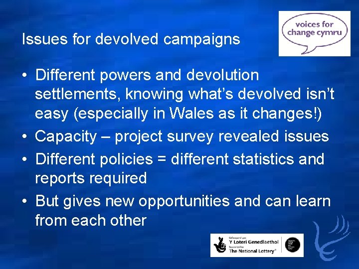 Issues for devolved campaigns • Different powers and devolution settlements, knowing what’s devolved isn’t