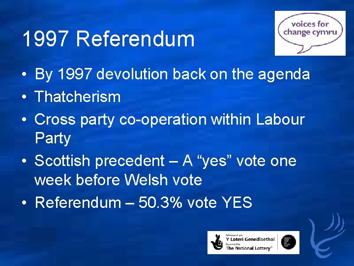 1997 Referendum • By 1997 devolution back on the agenda • Thatcherism • Cross