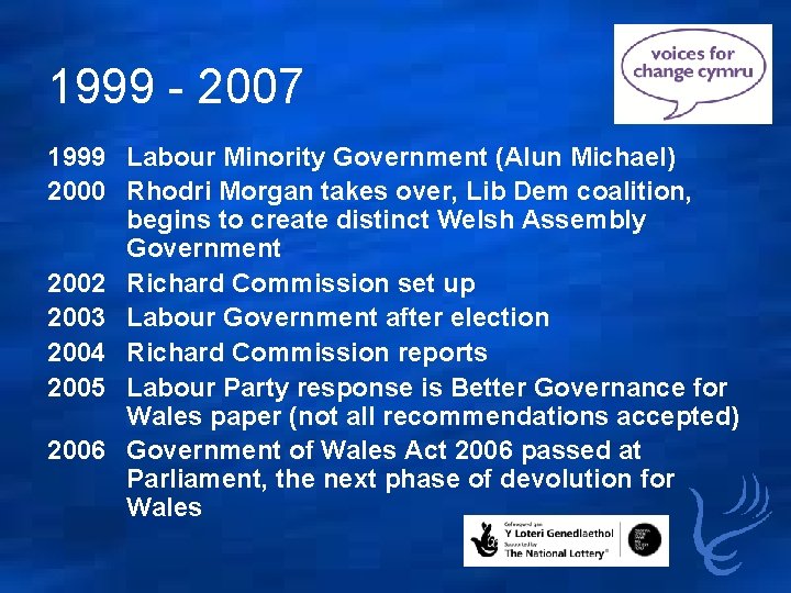1999 - 2007 1999 Labour Minority Government (Alun Michael) 2000 Rhodri Morgan takes over,