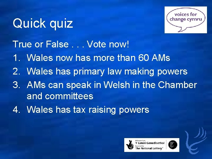 Quick quiz True or False. . . Vote now! 1. Wales now has more