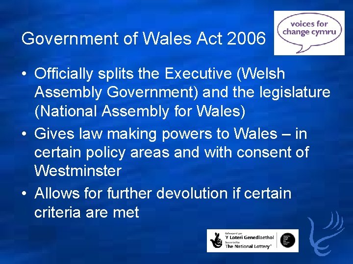 Government of Wales Act 2006 • Officially splits the Executive (Welsh Assembly Government) and