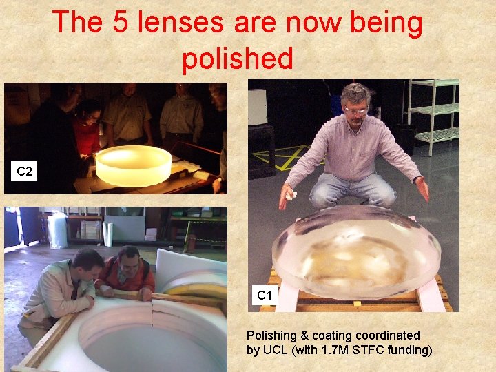 The 5 lenses are now being polished C 2 C 1 Polishing & coating