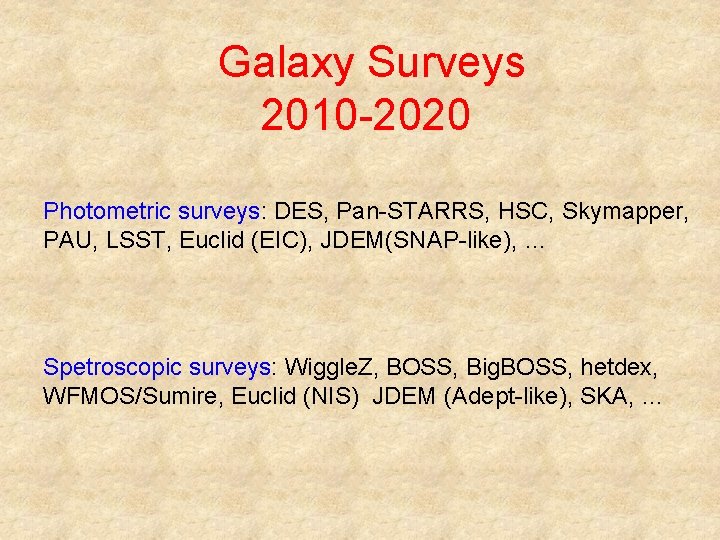 Galaxy Surveys 2010 -2020 Photometric surveys: DES, Pan-STARRS, HSC, Skymapper, PAU, LSST, Euclid (EIC),