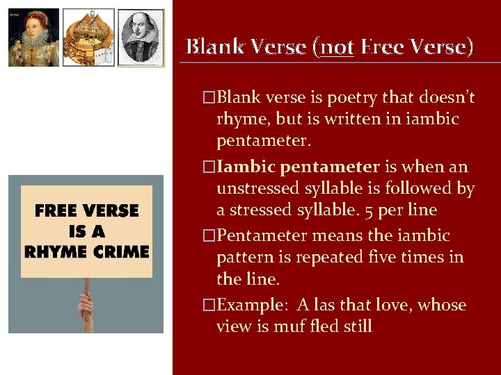 Blank Verse (not Free Verse) �Blank verse is poetry that doesn’t rhyme, but is