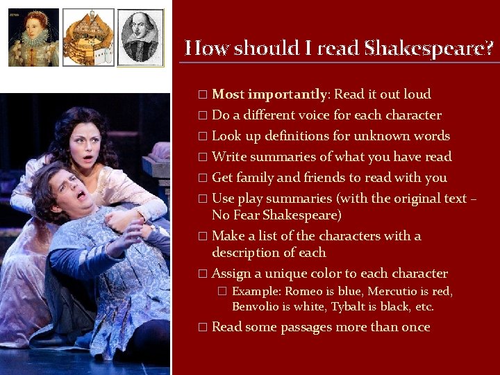 How should I read Shakespeare? � Most importantly: Read it out loud � Do