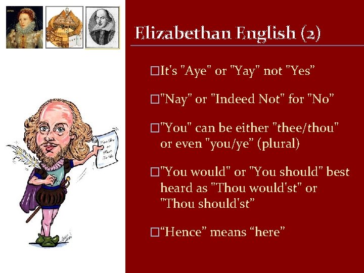 Elizabethan English (2) �It's "Aye" or "Yay" not "Yes” �"Nay" or "Indeed Not" for