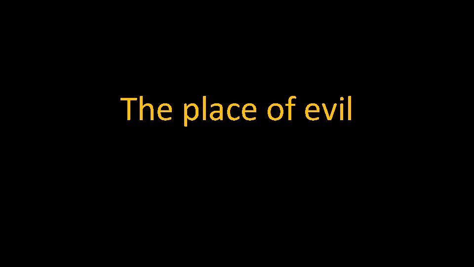 The place of evil 