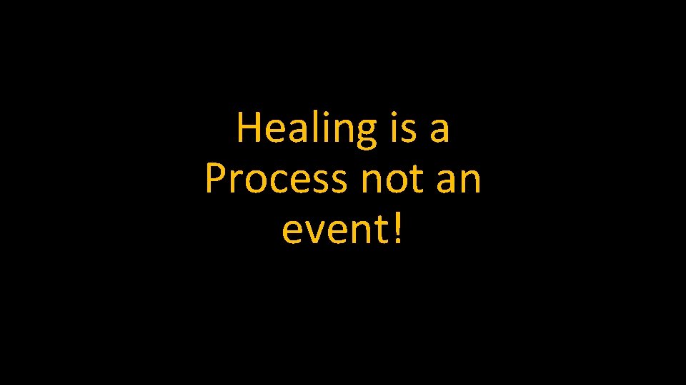 Healing is a Process not an event! 