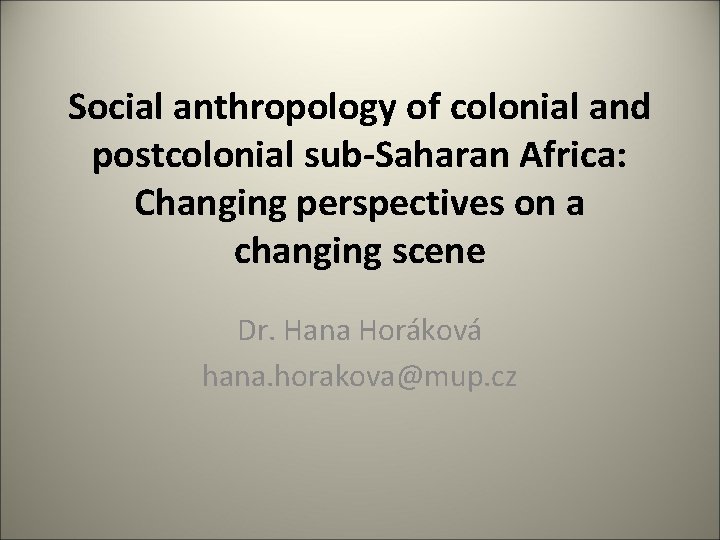 Social anthropology of colonial and postcolonial sub-Saharan Africa: Changing perspectives on a changing scene