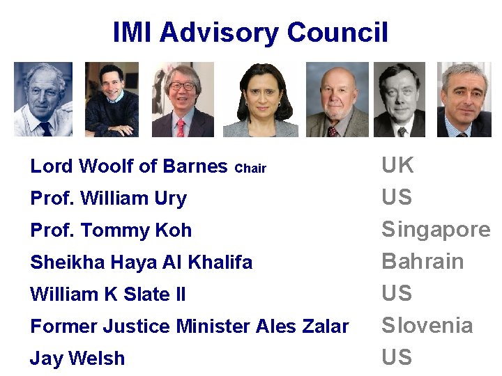 IMI Advisory Council Lord Woolf of Barnes Chair Prof. William Ury Prof. Tommy Koh