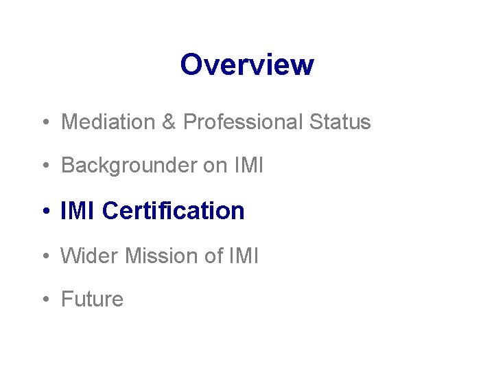 Overview • Mediation & Professional Status • Backgrounder on IMI • IMI Certification •