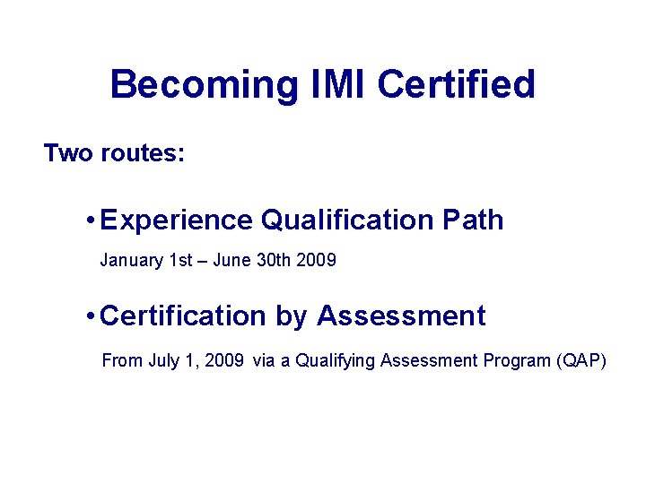 Becoming IMI Certified Two routes: • Experience Qualification Path January 1 st – June