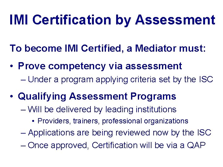 IMI Certification by Assessment To become IMI Certified, a Mediator must: • Prove competency