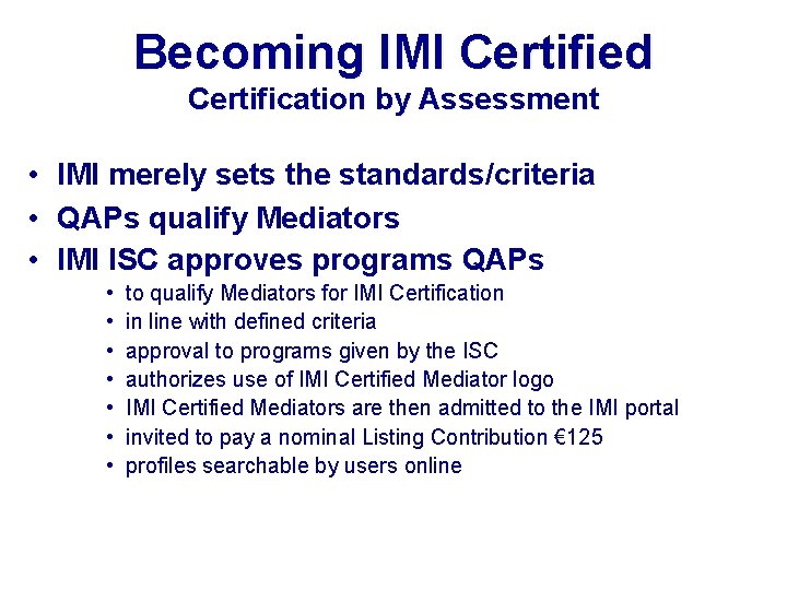 Becoming IMI Certified Certification by Assessment • IMI merely sets the standards/criteria • QAPs
