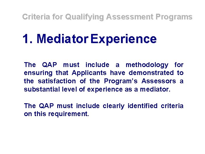 Criteria for Qualifying Assessment Programs 1. Mediator Experience The QAP must include a methodology