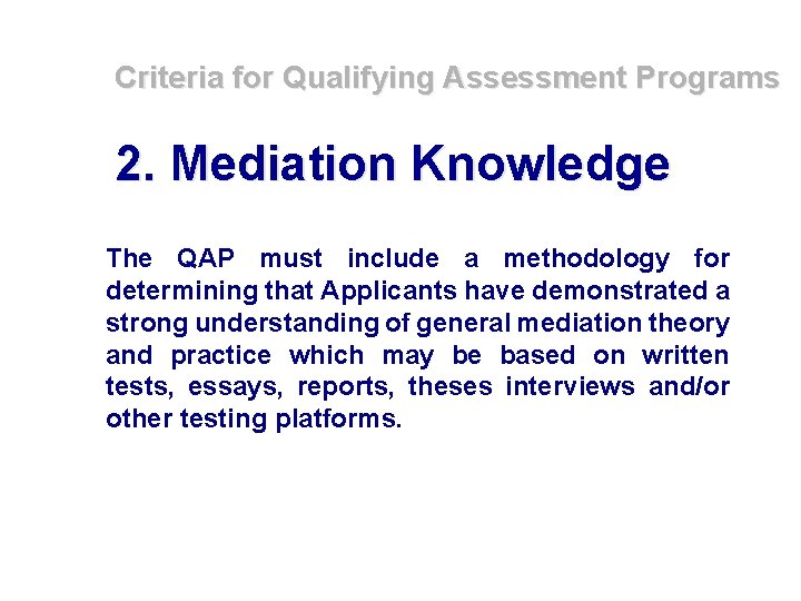 Criteria for Qualifying Assessment Programs 2. Mediation Knowledge The QAP must include a methodology