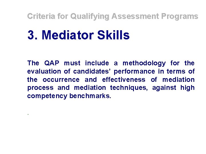 Criteria for Qualifying Assessment Programs 3. Mediator Skills The QAP must include a methodology