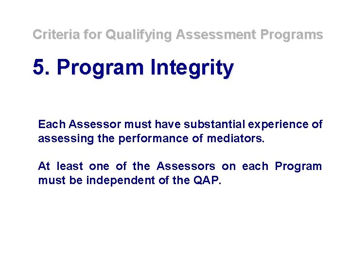 Criteria for Qualifying Assessment Programs 5. Program Integrity Each Assessor must have substantial experience