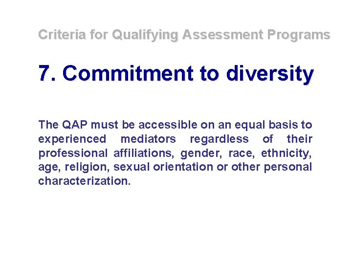 Criteria for Qualifying Assessment Programs 7. Commitment to diversity The QAP must be accessible