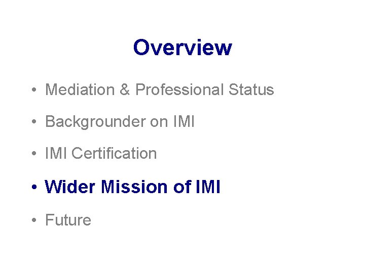 Overview • Mediation & Professional Status • Backgrounder on IMI • IMI Certification •