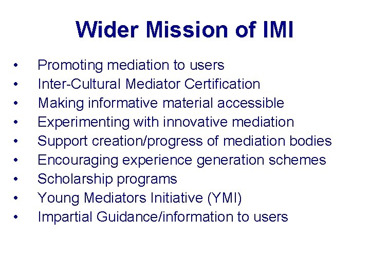 Wider Mission of IMI • • • Promoting mediation to users Inter-Cultural Mediator Certification