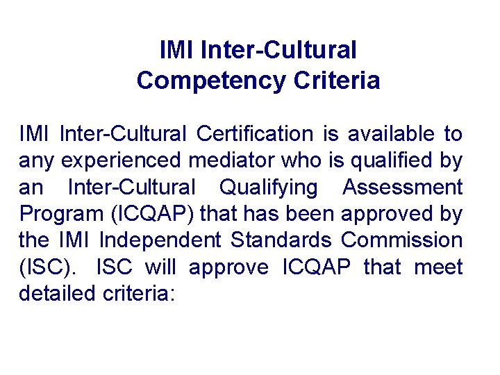 IMI Inter-Cultural Competency Criteria IMI Inter-Cultural Certification is available to any experienced mediator who