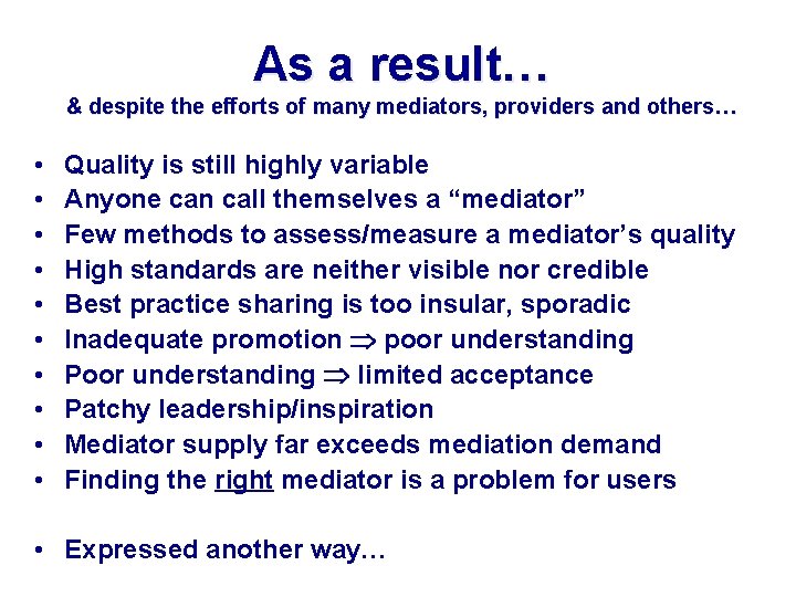 As a result… & despite the efforts of many mediators, providers and others… •