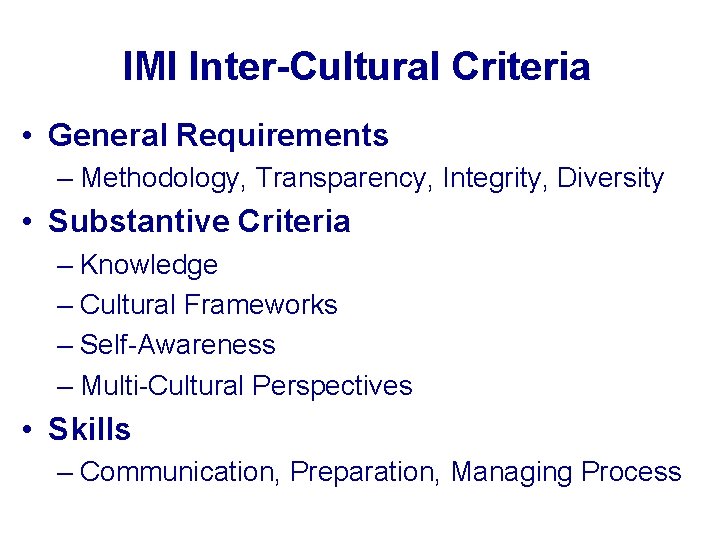 IMI Inter-Cultural Criteria • General Requirements – Methodology, Transparency, Integrity, Diversity • Substantive Criteria