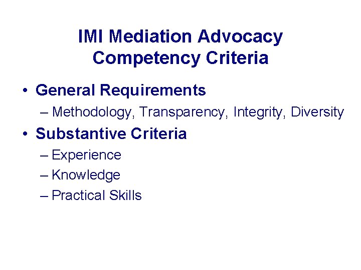 IMI Mediation Advocacy Competency Criteria • General Requirements – Methodology, Transparency, Integrity, Diversity •