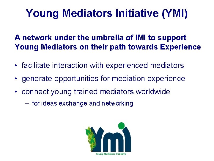 Young Mediators Initiative (YMI) A network under the umbrella of IMI to support Young