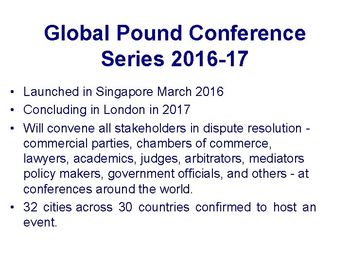 Global Pound Conference Series 2016 -17 • Launched in Singapore March 2016 • Concluding