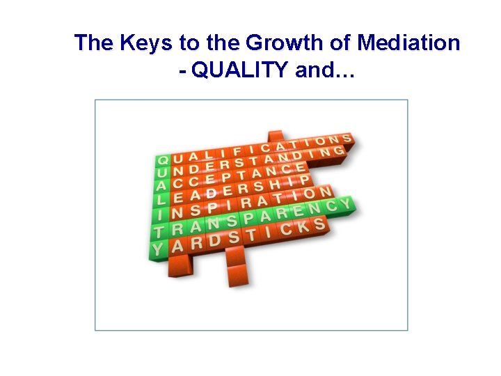 The Keys to the Growth of Mediation - QUALITY and… 