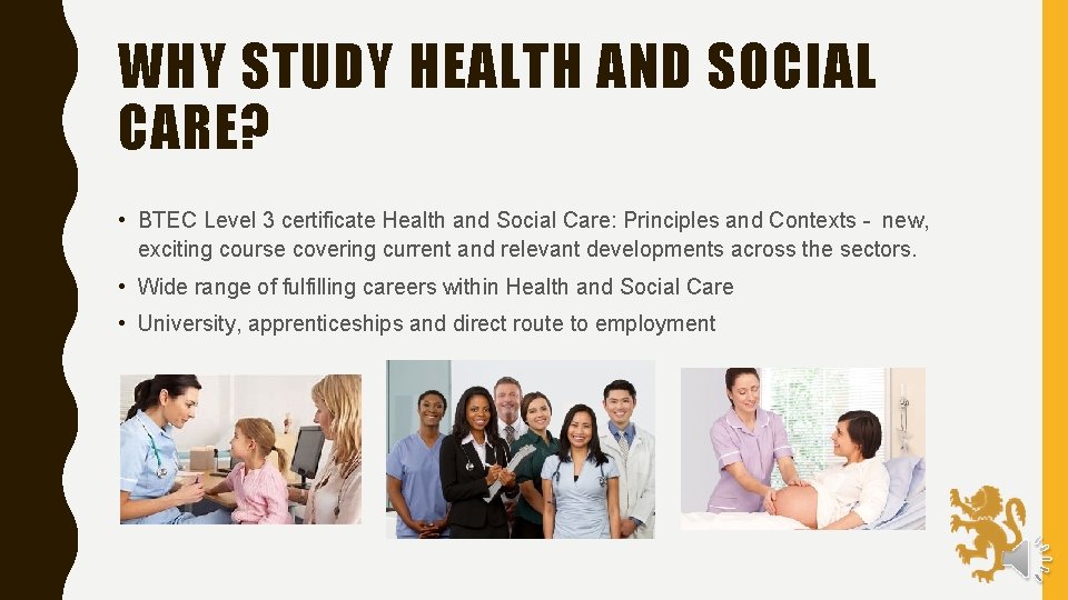 WHY STUDY HEALTH AND SOCIAL CARE? • BTEC Level 3 certificate Health and Social