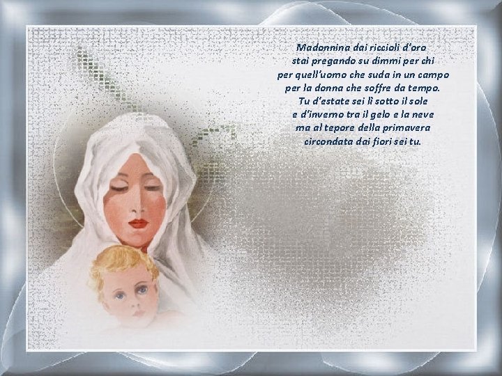 Madonnina dai riccioli d'oro stai pregando su dimmi per chi per quell'uomo che suda