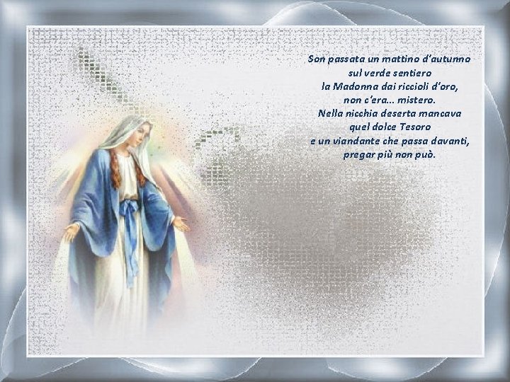 Son passata un mattino d'autunno sul verde sentiero la Madonna dai riccioli d'oro, non