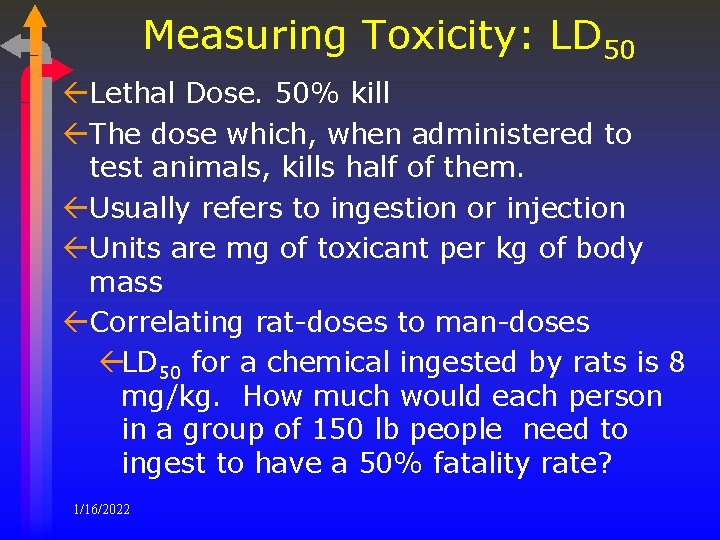 Measuring Toxicity: LD 50 ßLethal Dose. 50% kill ßThe dose which, when administered to