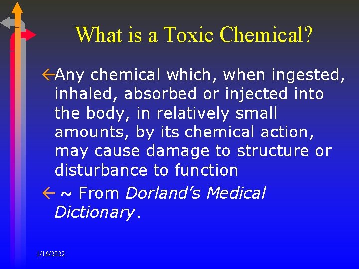 What is a Toxic Chemical? ßAny chemical which, when ingested, inhaled, absorbed or injected