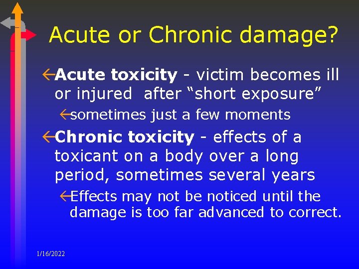 Acute or Chronic damage? ßAcute toxicity - victim becomes ill or injured after “short