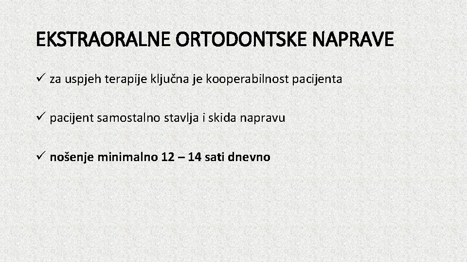 EKSTRAORALNE ORTODONTSKE NAPRAVE ü za uspjeh terapije ključna je kooperabilnost pacijenta ü pacijent samostalno