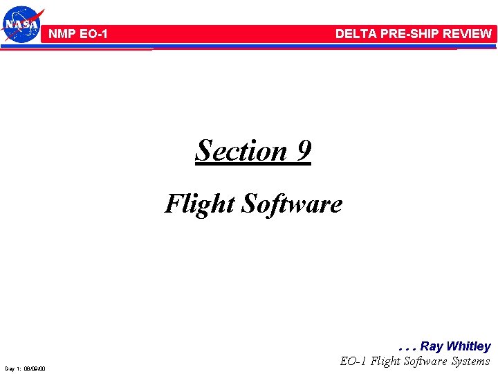 NMP /EO-1 NMP EO-1 DELTA PRE-SHIP REVIEW Section 9 Flight Software Day 1: 08/09/00