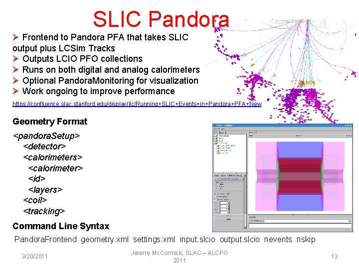 SLIC Pandora Ø Frontend to Pandora PFA that takes SLIC output plus LCSim Tracks