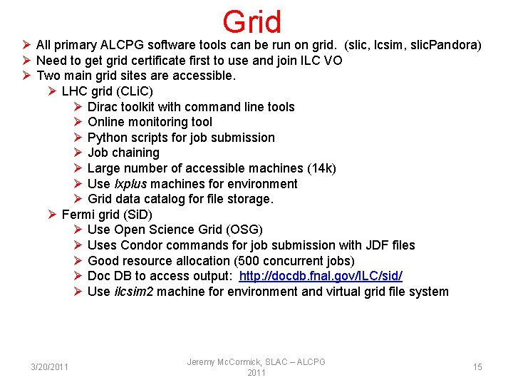Grid Ø All primary ALCPG software tools can be run on grid. (slic, lcsim,