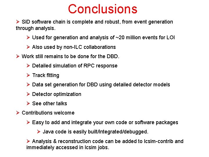 Conclusions Ø Si. D software chain is complete and robust, from event generation through