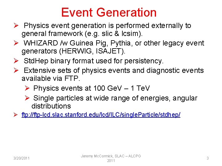 Event Generation Ø Physics event generation is performed externally to general framework (e. g.