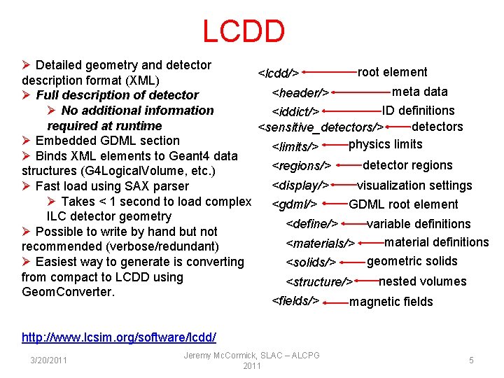 LCDD Ø Detailed geometry and detector root element <lcdd/> description format (XML) meta data