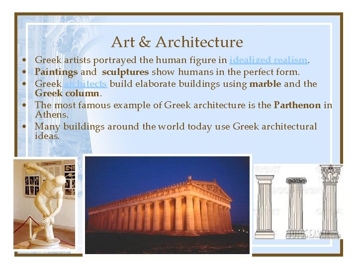 Art & Architecture • Greek artists portrayed the human figure in idealized realism. •
